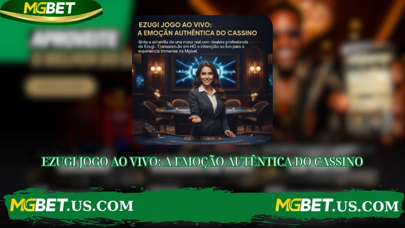 EZUGI JOGO AO VIVO: A EMOÇÃO AUTÊNTICA DO CASSINO